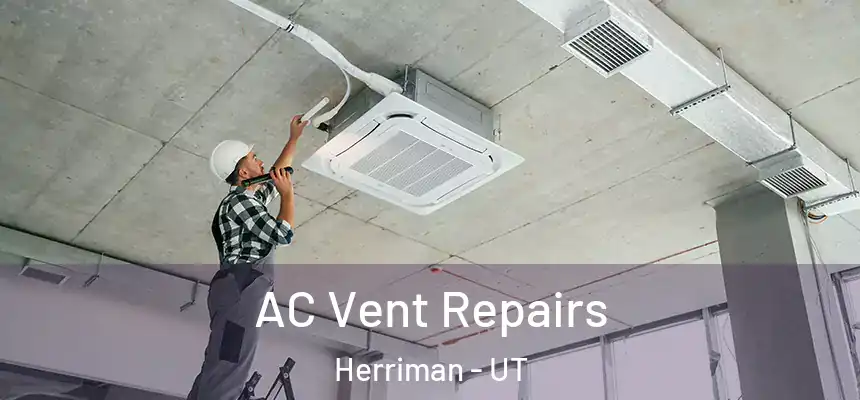 AC Vent Repairs Herriman - UT