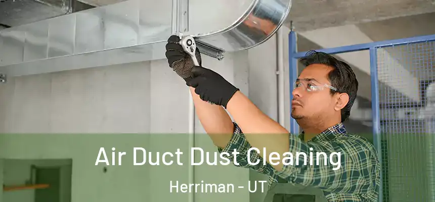  Air Duct Dust Cleaning Herriman - UT