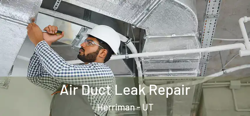  Air Duct Leak Repair Herriman - UT