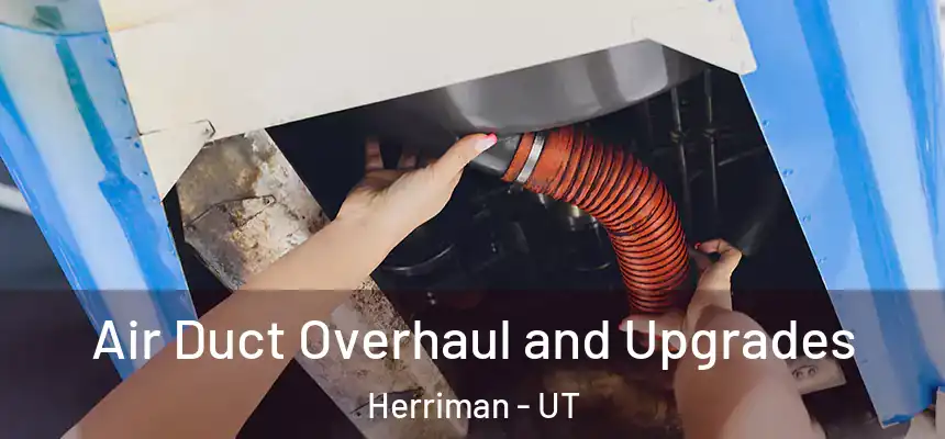  Air Duct Overhaul and Upgrades Herriman - UT