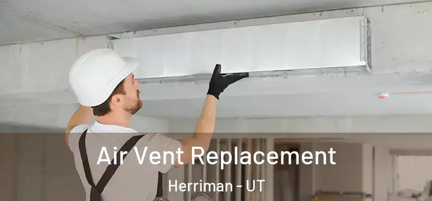  Air Vent Replacement Herriman - UT