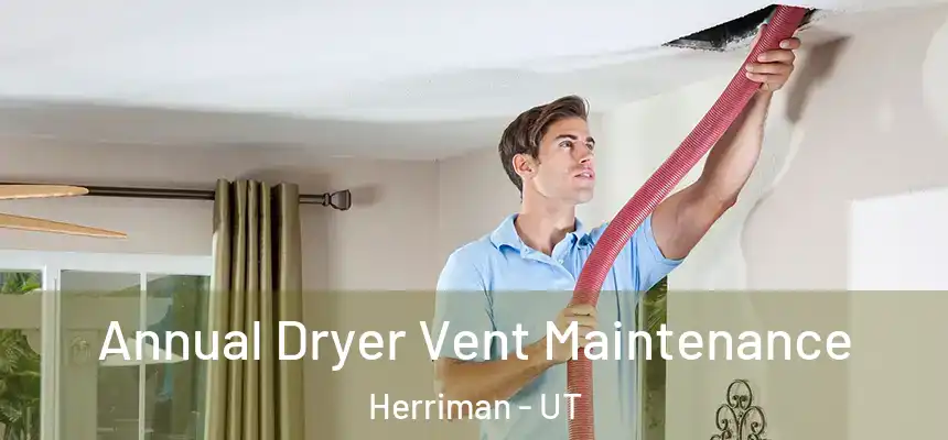 Annual Dryer Vent Maintenance Herriman - UT
