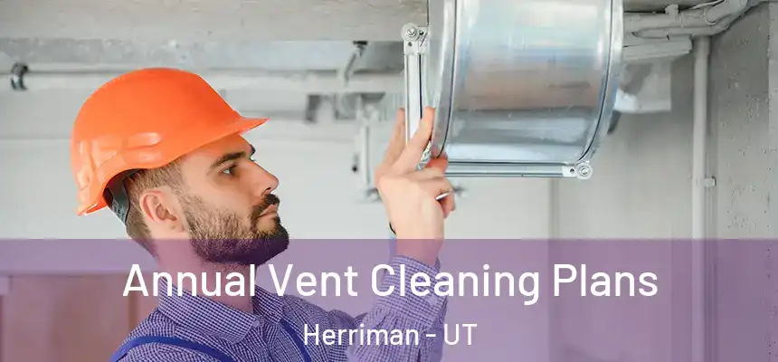  Annual Vent Cleaning Plans Herriman - UT