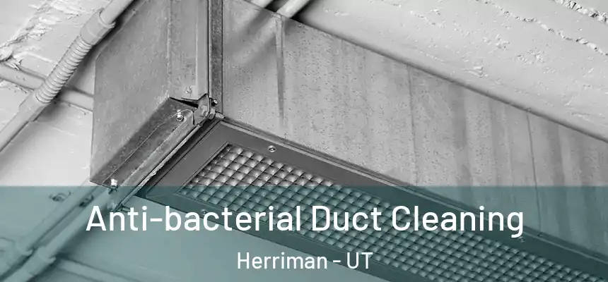  Anti-bacterial Duct Cleaning Herriman - UT
