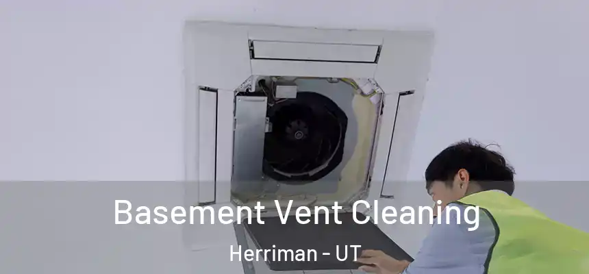  Basement Vent Cleaning Herriman - UT