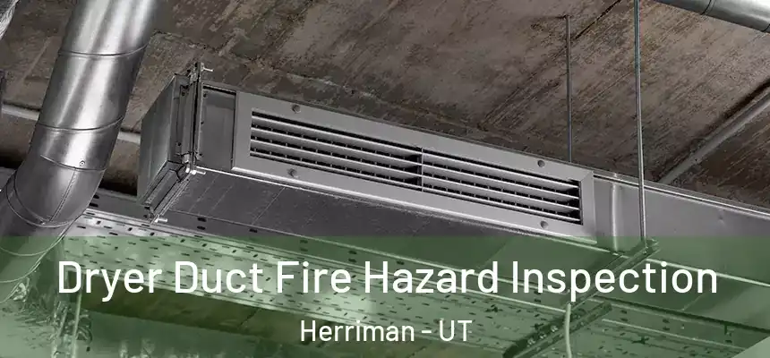  Dryer Duct Fire Hazard Inspection Herriman - UT