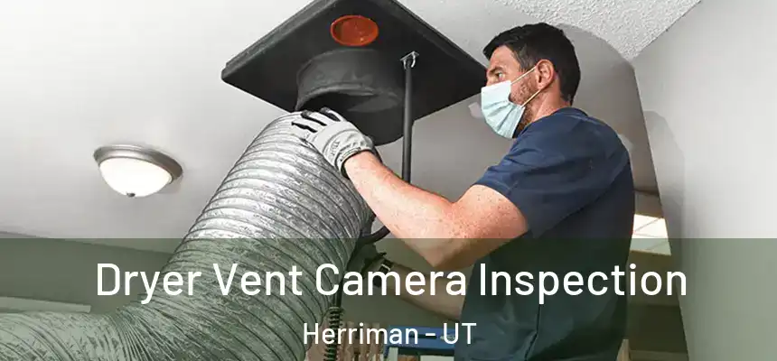 Dryer Vent Camera Inspection Herriman - UT