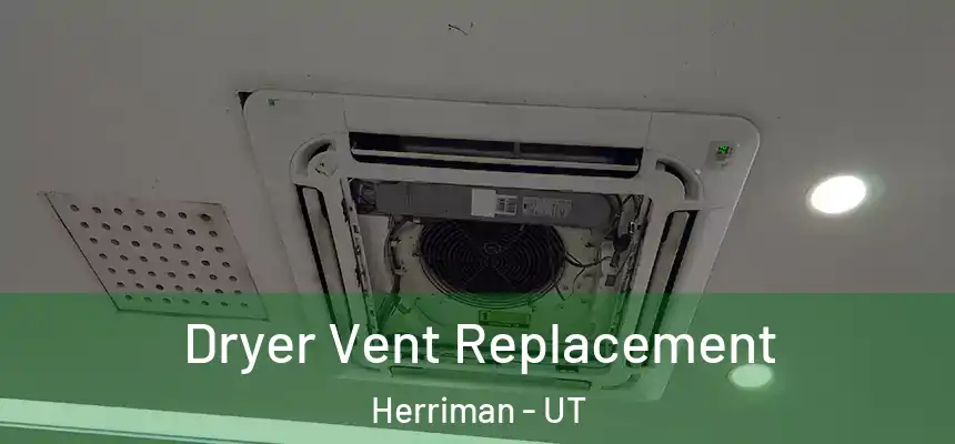Dryer Vent Replacement Herriman - UT