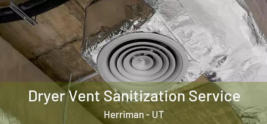 Dryer Vent Sanitization Service Herriman - UT