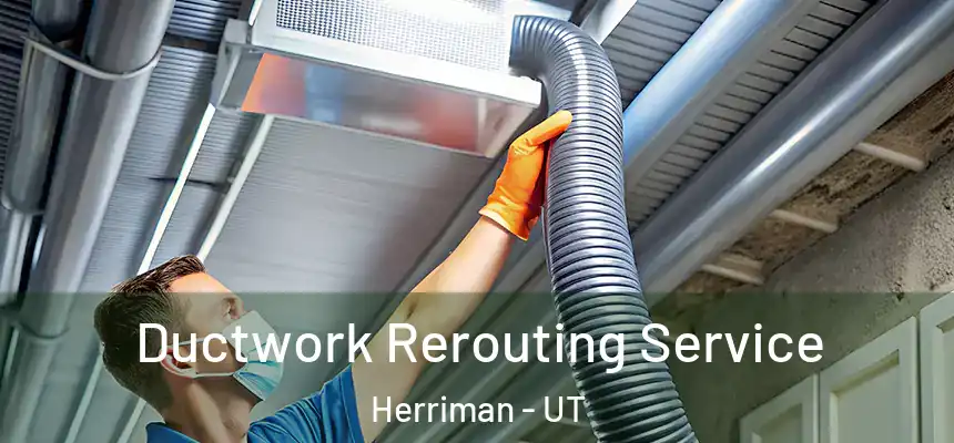  Ductwork Rerouting Service Herriman - UT