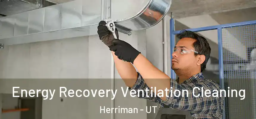  Energy Recovery Ventilation Cleaning Herriman - UT