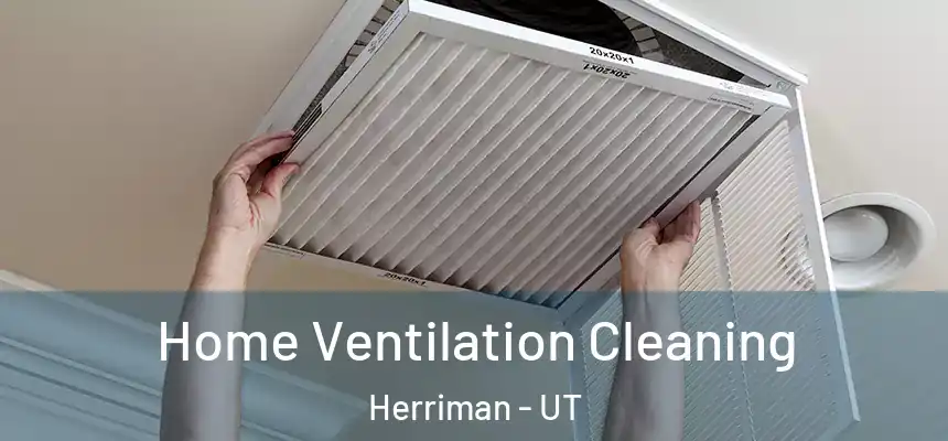  Home Ventilation Cleaning Herriman - UT