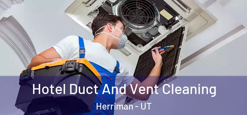  Hotel Duct And Vent Cleaning Herriman - UT