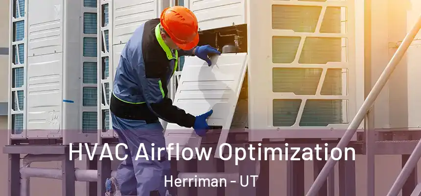  HVAC Airflow Optimization Herriman - UT