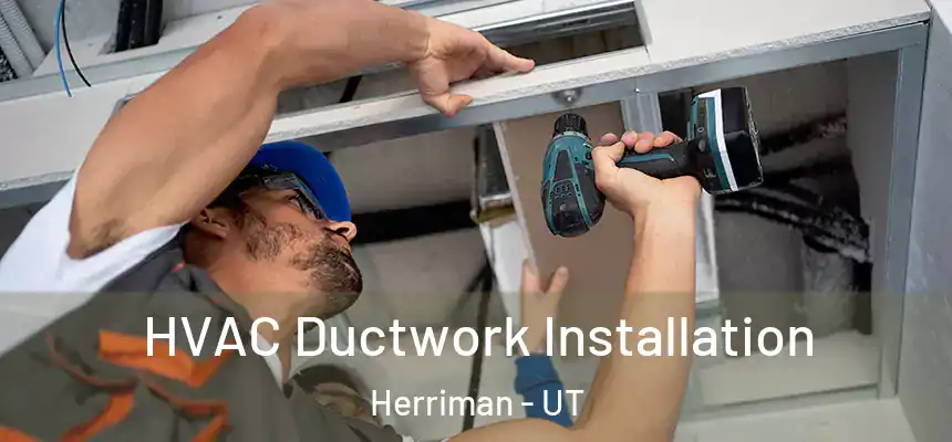  HVAC Ductwork Installation Herriman - UT