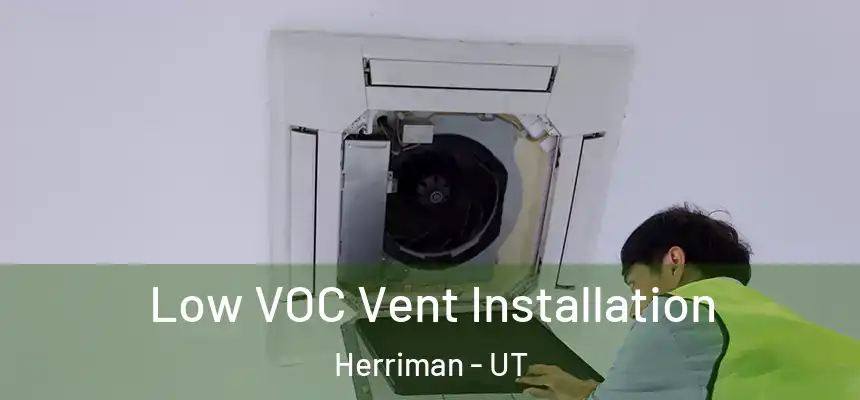 Low VOC Vent Installation Herriman - UT