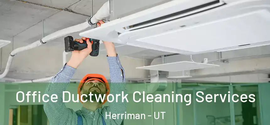  Office Ductwork Cleaning Services Herriman - UT