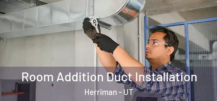  Room Addition Duct Installation Herriman - UT