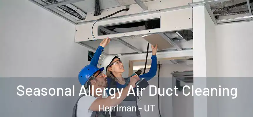  Seasonal Allergy Air Duct Cleaning Herriman - UT