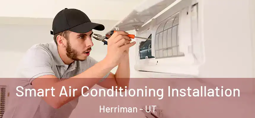  Smart Air Conditioning Installation Herriman - UT