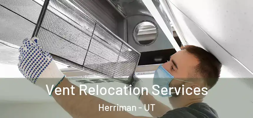 Vent Relocation Services Herriman - UT