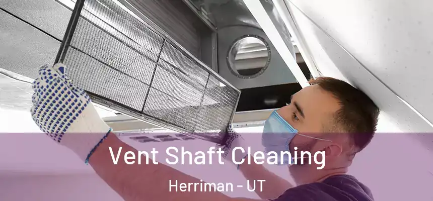  Vent Shaft Cleaning Herriman - UT