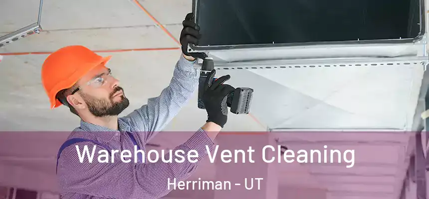  Warehouse Vent Cleaning Herriman - UT