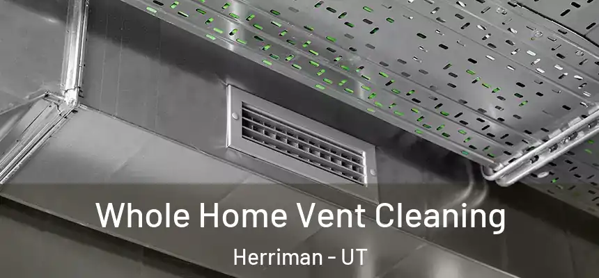  Whole Home Vent Cleaning Herriman - UT